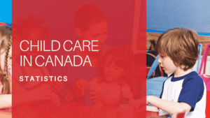 Child Care Statistics in Canada