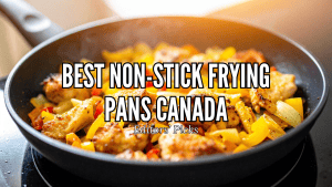 Best Non-Stick Frying Pans in Canada