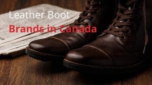 Leather Boot Brands in Canada