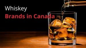 Whiskey Brands in Canada